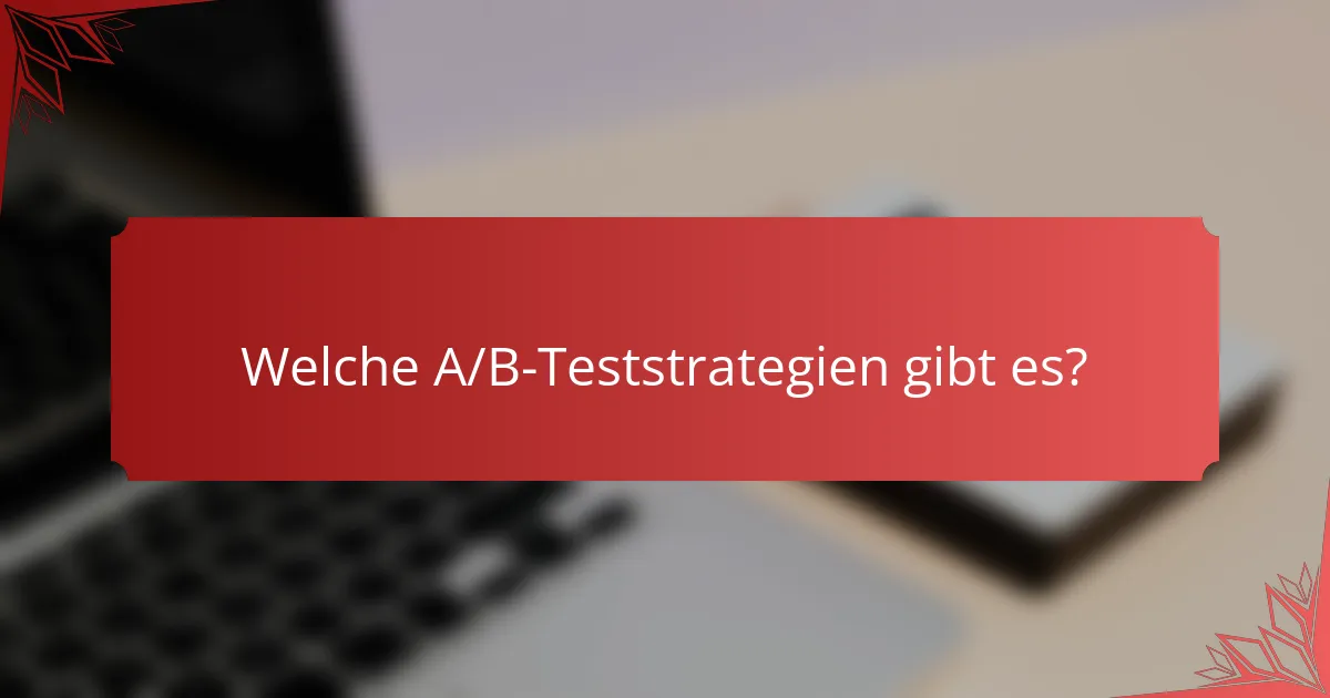 Welche A/B-Teststrategien gibt es?