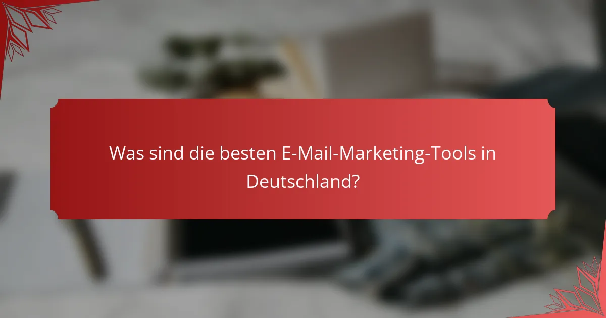 Was sind die besten E-Mail-Marketing-Tools in Deutschland?