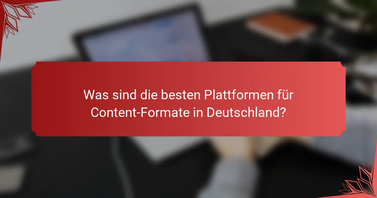 Was sind die besten Plattformen für Content-Formate in Deutschland?