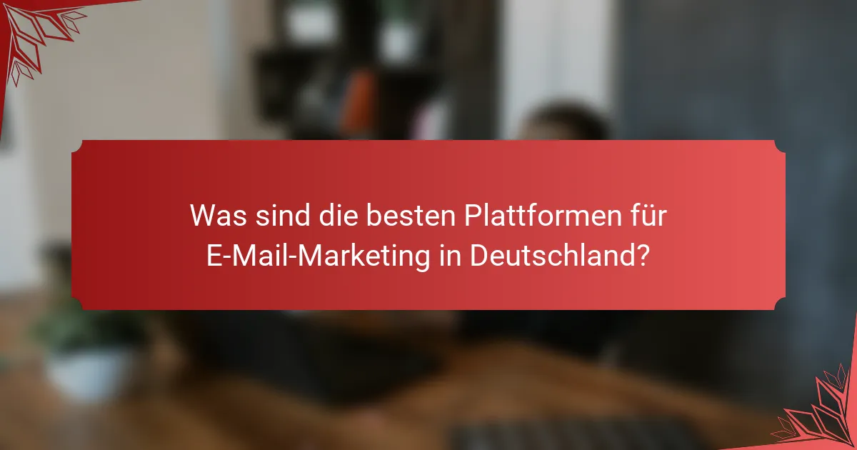 Was sind die besten Plattformen für E-Mail-Marketing in Deutschland?