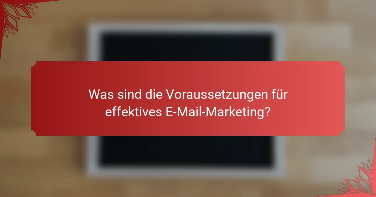 Was sind die Voraussetzungen für effektives E-Mail-Marketing?