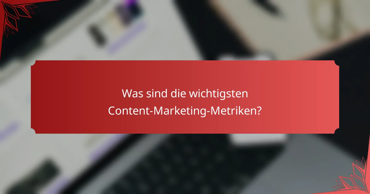 Was sind die wichtigsten Content-Marketing-Metriken?