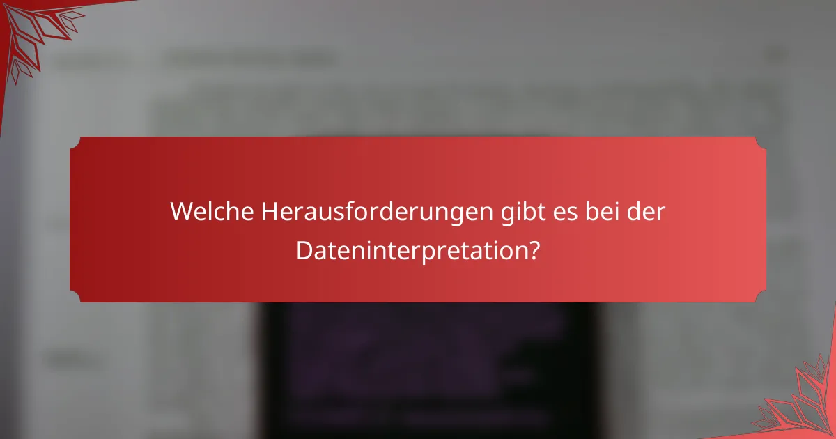 Welche Herausforderungen gibt es bei der Dateninterpretation?