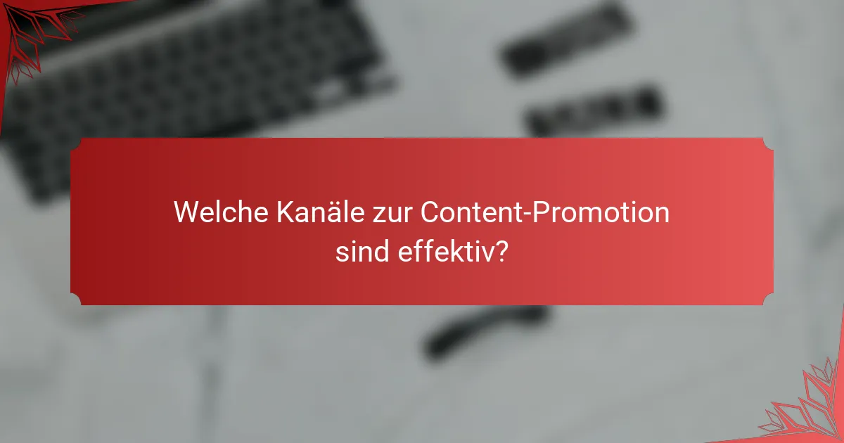 Welche Kanäle zur Content-Promotion sind effektiv?
