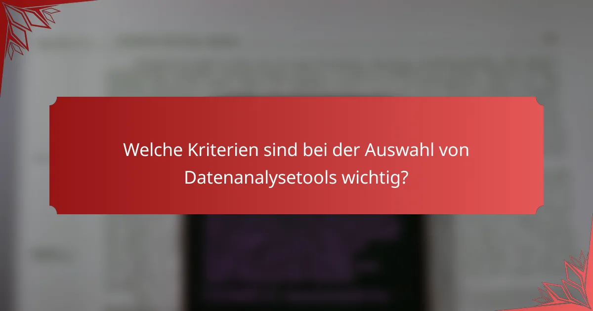 Welche Kriterien sind bei der Auswahl von Datenanalysetools wichtig?
