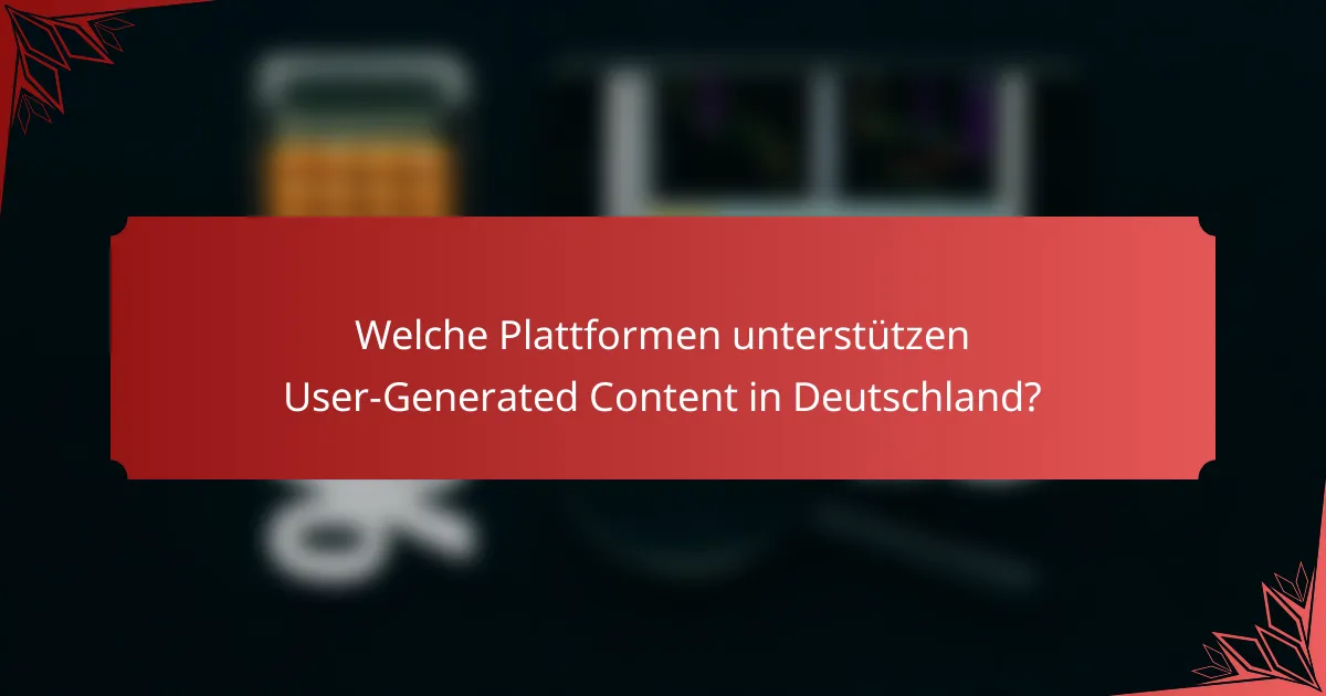 Welche Plattformen unterstützen User-Generated Content in Deutschland?