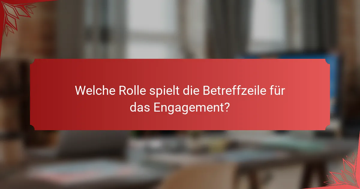 Welche Rolle spielt die Betreffzeile für das Engagement?