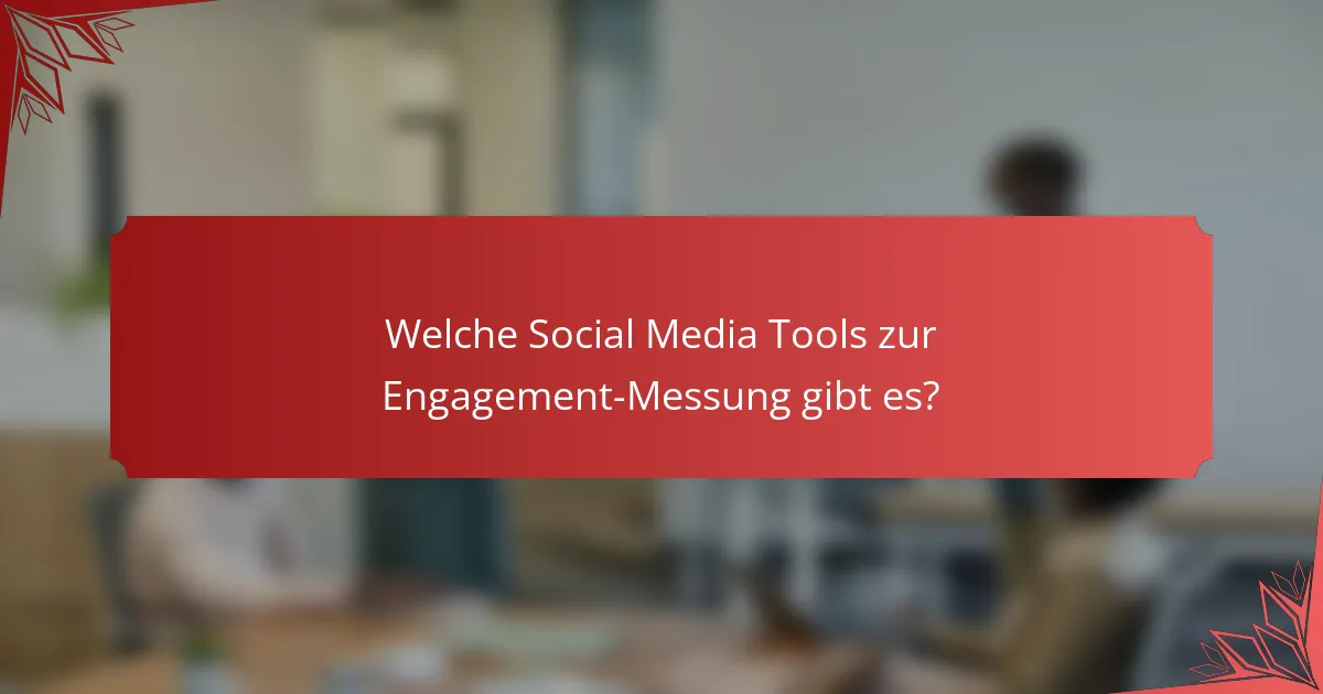 Welche Social Media Tools zur Engagement-Messung gibt es?