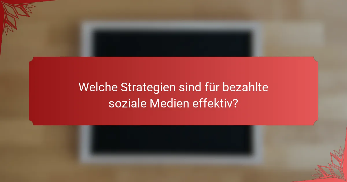 Welche Strategien sind für bezahlte soziale Medien effektiv?
