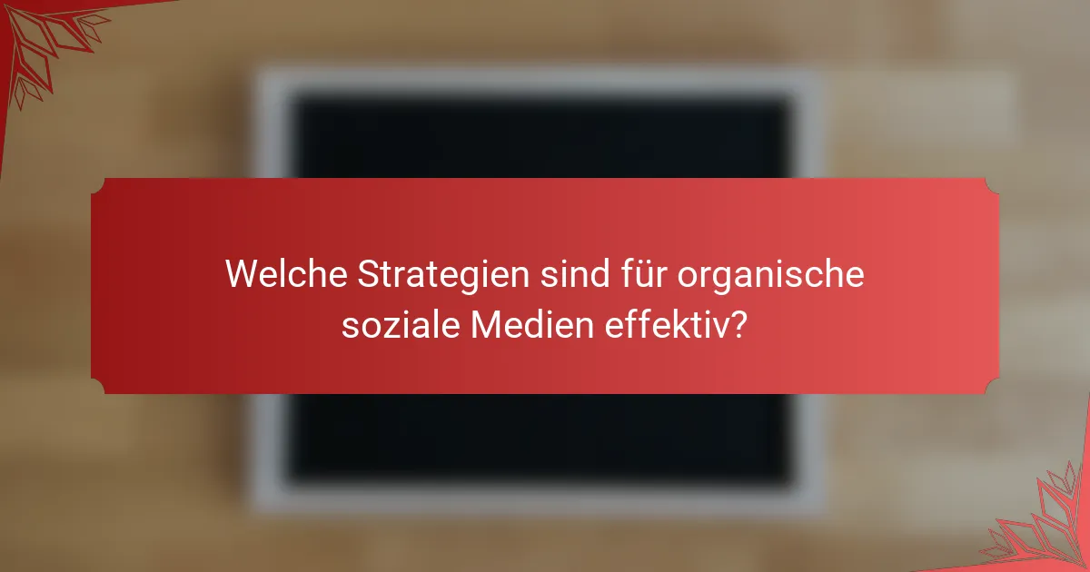 Welche Strategien sind für organische soziale Medien effektiv?