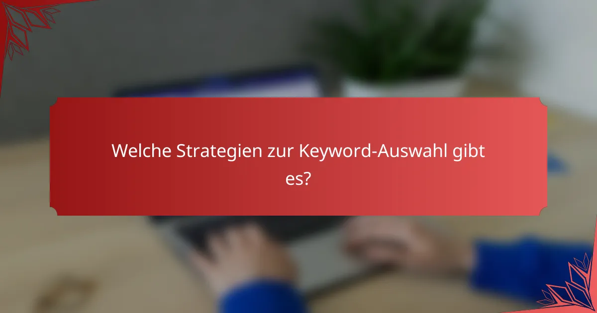 Welche Strategien zur Keyword-Auswahl gibt es?