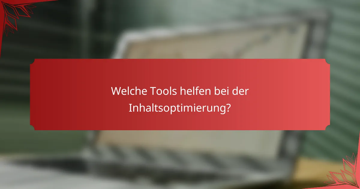 Welche Tools helfen bei der Inhaltsoptimierung?