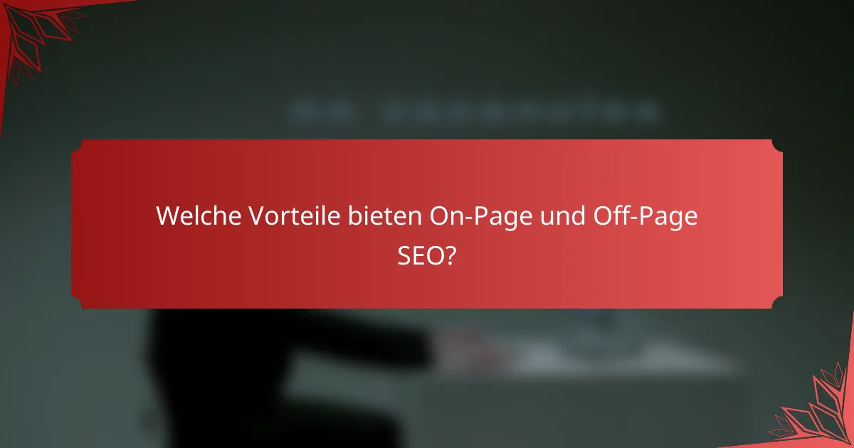 Welche Vorteile bieten On-Page und Off-Page SEO?