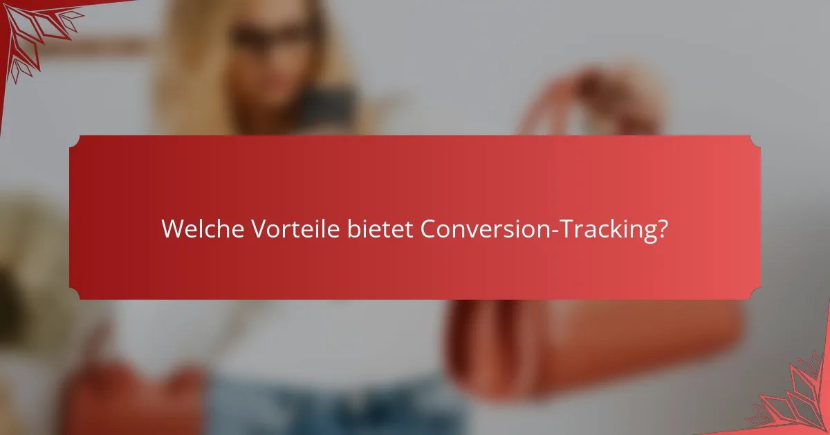 Welche Vorteile bietet Conversion-Tracking?