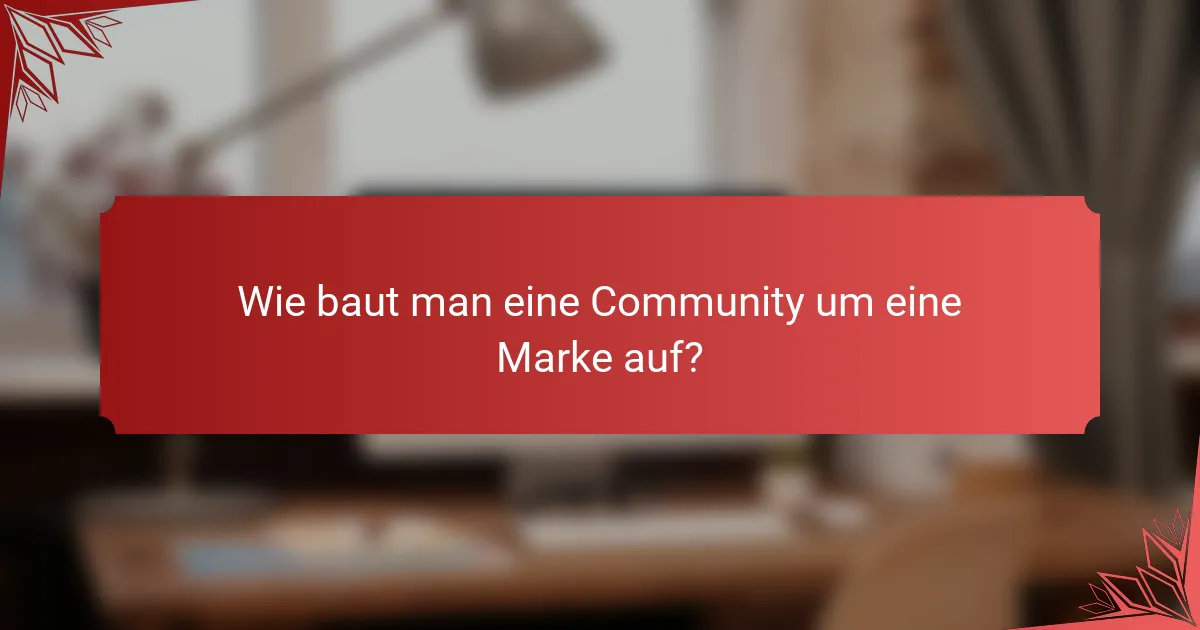 Wie baut man eine Community um eine Marke auf?