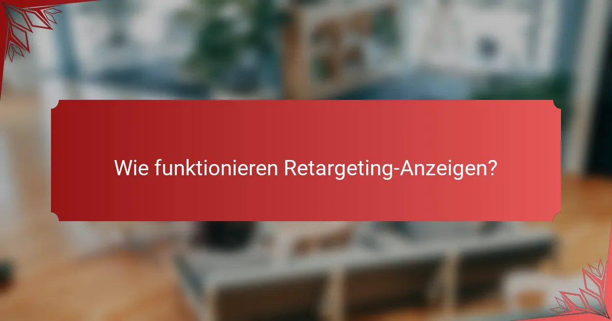 Wie funktionieren Retargeting-Anzeigen?