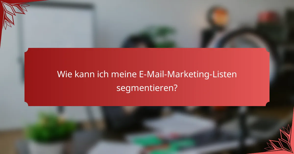 Wie kann ich meine E-Mail-Marketing-Listen segmentieren?