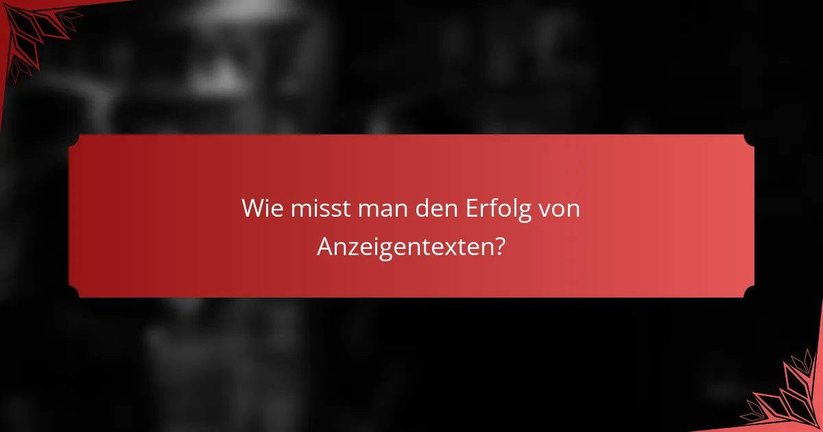 Wie misst man den Erfolg von Anzeigentexten?