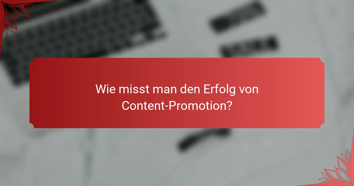 Wie misst man den Erfolg von Content-Promotion?