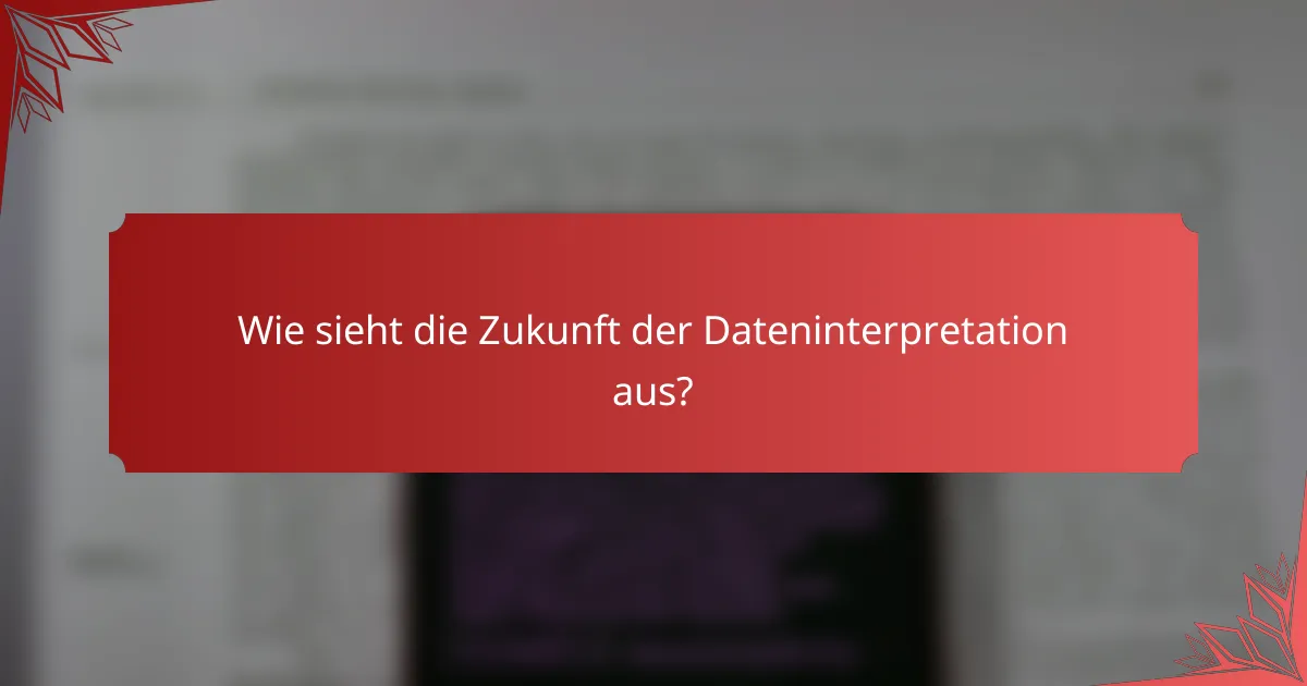Wie sieht die Zukunft der Dateninterpretation aus?