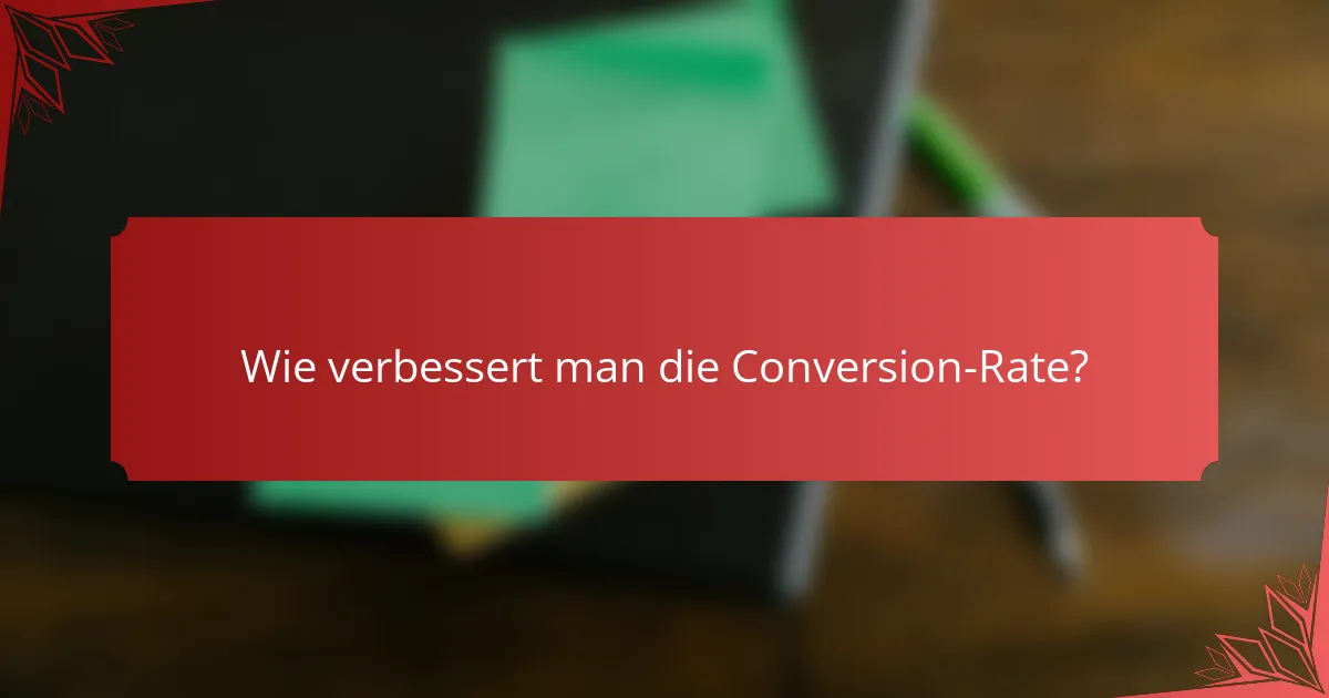 Wie verbessert man die Conversion-Rate?