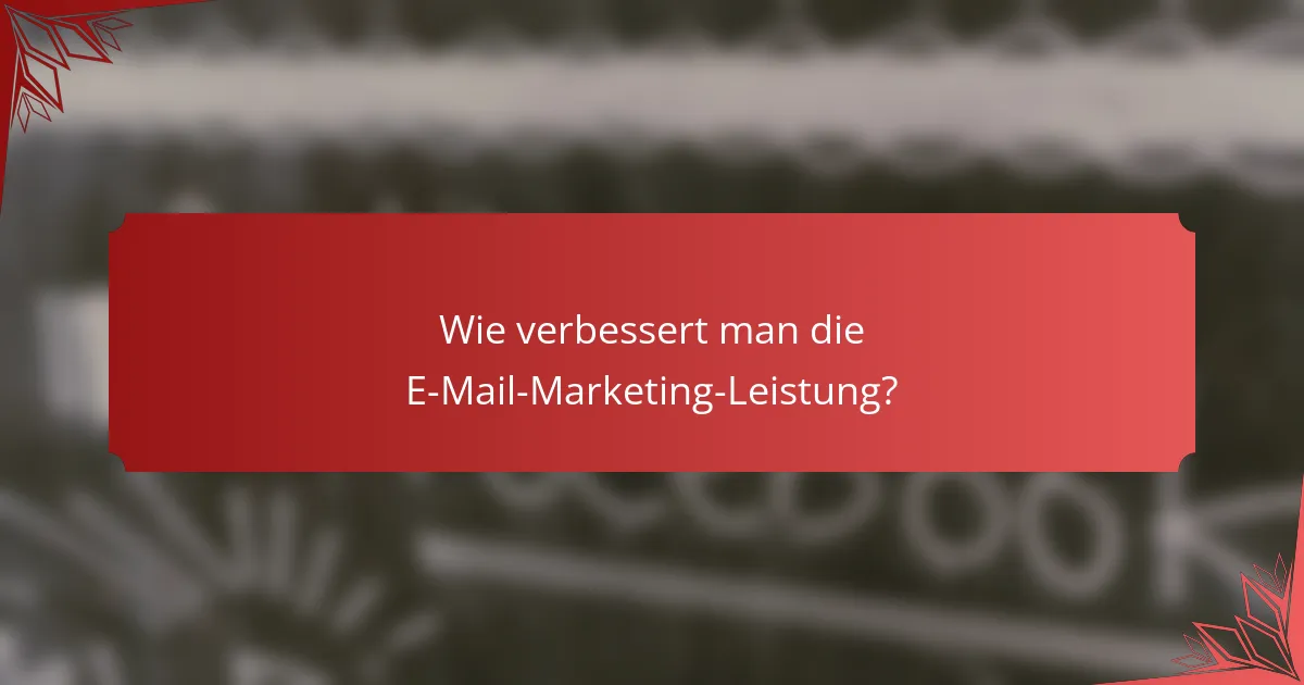 Wie verbessert man die E-Mail-Marketing-Leistung?