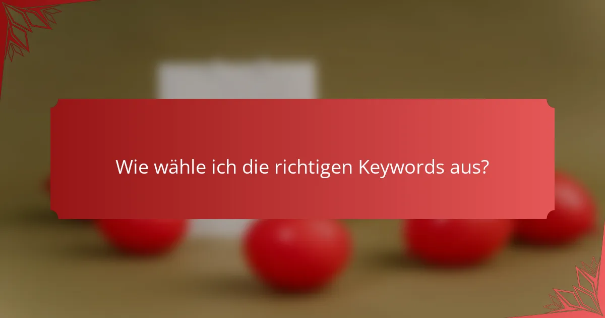 Wie wähle ich die richtigen Keywords aus?