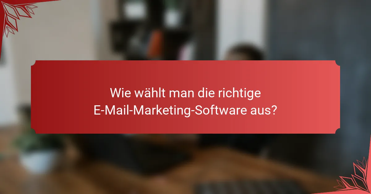 Wie wählt man die richtige E-Mail-Marketing-Software aus?