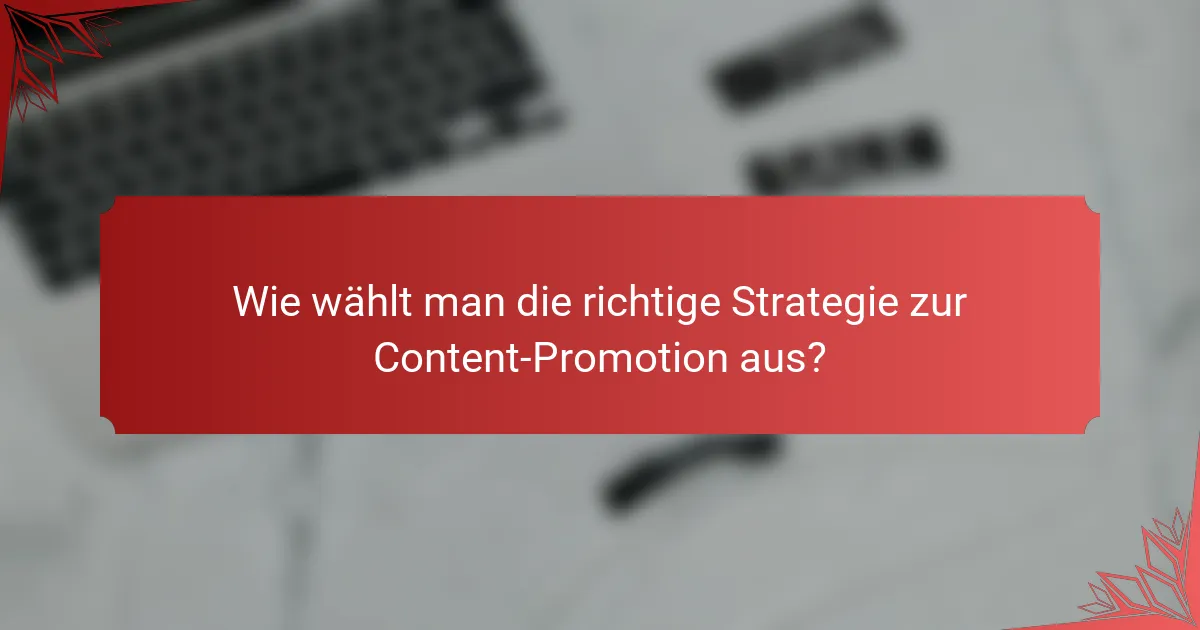 Wie wählt man die richtige Strategie zur Content-Promotion aus?