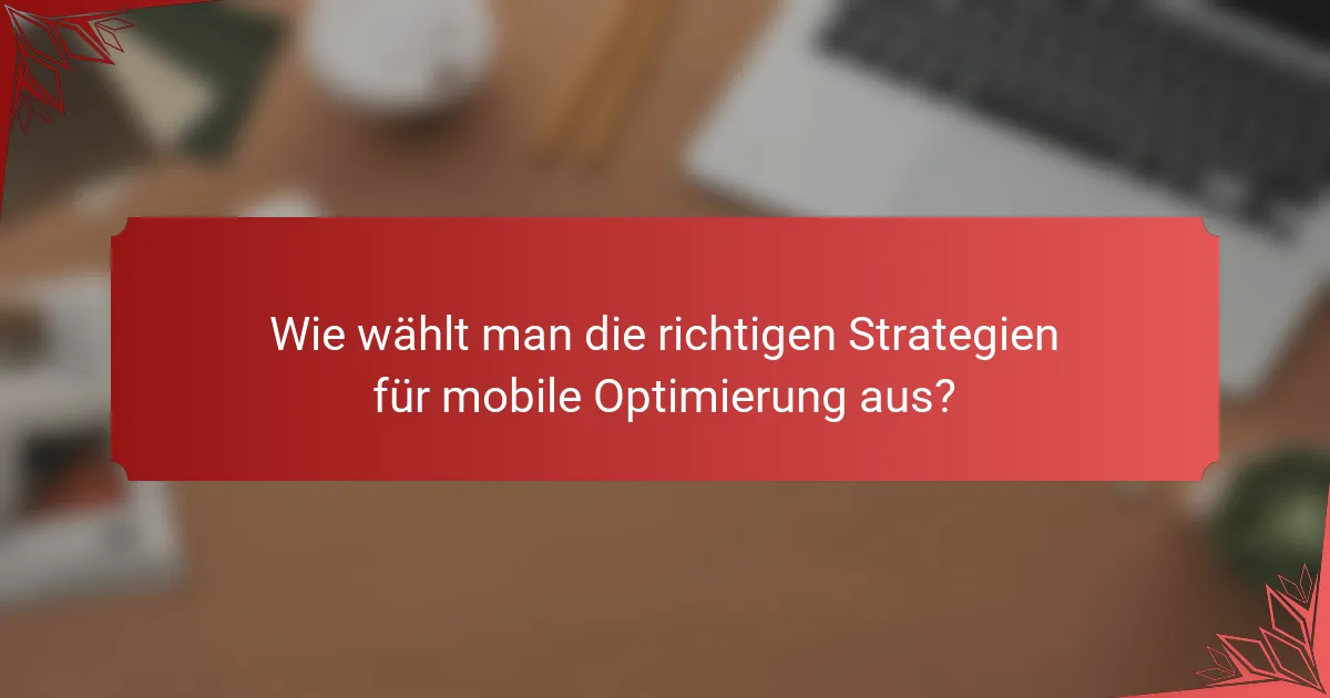 Wie wählt man die richtigen Strategien für mobile Optimierung aus?